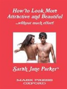 Sarah Jane Parker - How to Look More Attractive and Beautiful