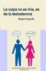 Alvaro Tucci R. - La culpa no es mía, es de la testosterona