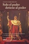 Gustavo Tarre Briceno, Gustavo Tarre Briceño - Solo el Poder detiene al Poder. La Teoría de la Separación de Poderes y su aplicación en Venezuela