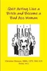 Christine Henson - Quit Acting Like a Bitch and Become a Bad Ass Woman