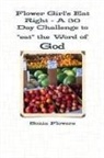 Sonia Flowers - Flower Girl's Eat Right - A 30 Day Challenge to "Eat" the Word of God
