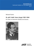 Michael Fischer - Dr. phil. habil. Hans Jüngst 1901-1944 : ein Leben im deutschen Zeitalter der Extreme