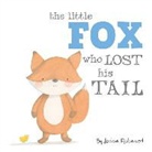 Jedda Robaard - The Little Fox Who Lost His Tail