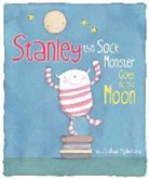 Jedda Robaard - Stanley the Sock Monster Goes to the Moon