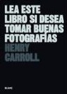 Henry Carroll - Lea este libro si desea tomar buenas fotografías