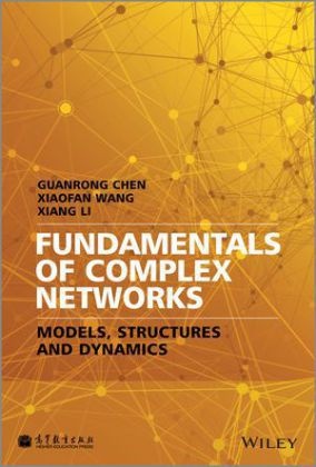 G Chen, G. Chen, Guanron Chen, Guanrong Chen, Guanrong Wang Chen, Xiang Li... - Fundamentals of Complex Networks - Models, Structures and Dynamics