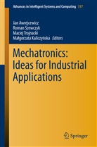 Jan Awrejcewicz, Ma gorzata Kaliczy ska, Ma¿gorzata Kaliczy¿ska, Malgorzata Kaliczynska, Małgorzata Kaliczyńska, Roma Szewczyk... - Mechatronics: Ideas for Industrial Applications