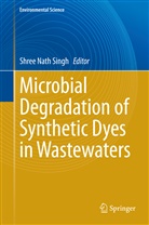 Shre Nath Singh, Shree Nath Singh, Shree Nath Singh - Microbial Degradation of Synthetic Dyes in Wastewaters