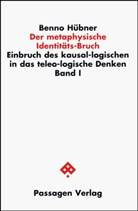 Benno Hübner - Einbruch des kausal-logischen in das teleo-logische Denken. / Der metaphysische Identitäts-Bruch. Bd.1