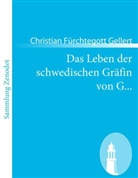 Christian F. Gellert, Christian Fürchtegott Gellert - Das Leben der schwedischen Gräfin von G...