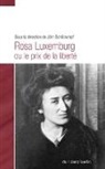 Jörn Schütrumpf - Rosa Luxemburg ou le prix de la liberté