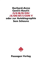 Gerhard A Con?i?-Kau?i?, Gerhard A Concic-Kaucic, Gerhard-Anna Concic-Kaucic - S/E/M/EI/O/N/ /A/OR/IST/I/CON. Oder zur Autobiographie Sem Schauns / S/E/M/EI/O/N/ /A/OR/IST/I/CON V. Tl.5