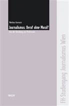 Matthias Karmasin - Journalismus: Beruf ohne Moral?