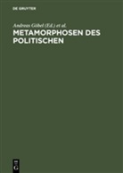 Andreas G¿bel, Andreas Göbel, Dirk van Laak, Dir van Laak, Dirk van Laak, Ingeborg Villinger - Metamorphosen des Politischen