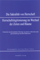 Franz-Reiner Erkens, Franz-Reiner Erkens - Die Sakralität von Herrschaft. Herrschaftslegitimierung im Wechsel der Zeiten und Räume