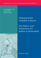 Muhammad ibn Abdallah al-Bazyar, Muhammad ibn 'Abdallah al-Bazyar, Muhammad ibn Abdallah al- Bazyar, Muhammad Ibn 'Abdallah al-Bazyar, Muhammad ibn 'Abdallah al-Bazyar, Muhammad ibn 'Abdallah al-Bazyar... - Das Falken- und Hundebuch des Kalifen al-Mutawakkil