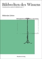 Claudia Blümle, Horst Bredekamp, Matthias Bruhn, Katja Müller-Helle - Bildwelten des Wissens - BAND 7,1: Bildendes Sehen. Bd.7/1