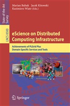 Marian Bubak, Jace Kitowski, Jacek Kitowski, Kazimierz Wiatr - eScience on Distributed Computing Infrastructure