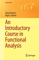 Ada Bowers, Adam Bowers, Nigel J Kalton, Nigel J. Kalton - An Introductory Course in Functional Analysis