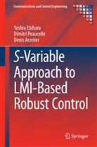 Denis Arzelier, Yoshi Ebihara, Yoshio Ebihara, Dimitr Peaucelle, Dimitri Peaucelle - S-Variable Approach to LMI-Based Robust Control