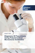 Azza El Amir, Azza El Amir - Diagnosis Of Fascioliasis Using Polyclonal And Monoclonal Anitbodies