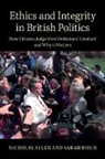 Nicholas Allen, Nicholas (Royal Holloway Allen, Nicholas Birch Allen, Allen Nicholas, Sarah Birch, Sarah (University of Glasgow) Birch... - Ethics and Integrity in British Politics