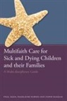 Zamir Hussain, Paul Nash, Paul Parkes Nash, Nash Paul Hussain Za, Madeleine Parkes - Multifaith Care for Sick and Dying Children and their Families