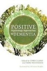 Chris Clarke, Chris Wolverson Clarke, CLARKE CHRIS AND WOL, Esme Moniz-Cook, Emma Wolverson, Chris Clarke... - Positive Psychology Approaches to Dementia