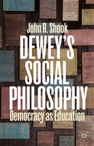 J Shook, J. Shook, John R. Shook - Dewey''s Social Philosophy