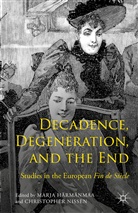 Marja Harmanmaa, Marja Nissen Harmanmaa, Marja Härmänmaa, Christopher Nissen, Kenneth A Loparo, M. Harmanmaa... - Decadence, Degeneration, and the End