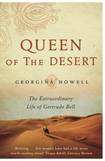 Georgina Howell,  Howell Georgina - Queen of the Desert - The Extraordinary Life of Gertrude Bell