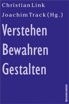 Christian Herausgegeben von Link, Christian Link, Track, Joachim Track - Verstehen, Bewahren, Gestalten