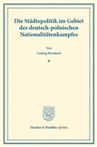 Ludwig Bernhard - Die Städtepolitik im Gebiet des deutsch-polnischen Nationalitätenkampfes.
