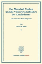 Fritz Karl Mann - Der Marschall Vauban und die Volkswirtschaftslehre des Absolutismus.