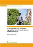 Marie Vachenauer - Kafkas Roman "Der Proceß" als Spiegelung historischer Ereignisse in der Stadt Prag