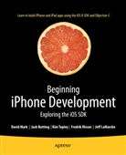 Jeff LaMarche, David Mark, David et al Mark, Jac Nutting, Jack Nutting, Fredri Olsson... - Beginning iPhone Development