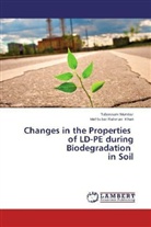 Mahbubar Rahman Khan, Tabassu Mumtaz, Tabassum Mumtaz - Changes in the Properties of LD-PE during Biodegradation in Soil