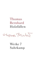 Thomas Bernhard, Marti Huber, Martin Huber, Schmidt-Dengler, Schmidt-Dengler, Wendelin Schmidt-Dengler - Werke in 22 Bänden - 7: Holzfällen