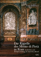 Antje Scherner - Die Kapelle des Monte di Pietà in Rom