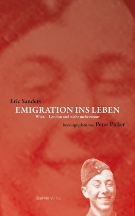 Eric Sanders, Peter Pirker - Emigration ins Leben Wien - London und nicht mehr retour