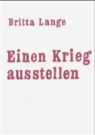 Britta Lange - Einen Krieg ausstellen