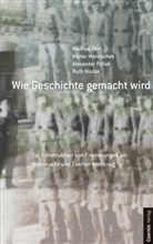 Hannes Heer, Johannes Heer, Walter Manoschek, Alexander Pollak, Alexander u Pollak, Ruth Wodak... - Wie Geschichte gemacht wird
