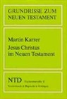 Martin Karrer - Grundrisse zum Neuen Testament - 11: Jesus Christus im Neuen Testament