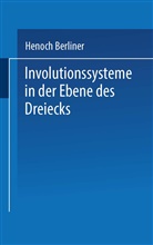 Henoch Berliner - Involutionssysteme in der Ebene des Dreiecks
