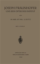 Adolf Seitz - Joseph Fraunhofer und Sein Optisches Institut