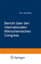 Internationaler Mikrochemischer Congres, Internationaler Mikrochemischer Congress, Internationaler Mikrochemischer Congress, Zacherl, Michael K. Zacherl - Bericht über den I. Internationalen Mikrochemischen Congress