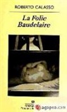 Roberto Calasso - La folie Baudelaire