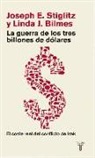 Linda J. Bilmes, Joseph Stiglitz - La guerra de los tres billones de dólares : el coste real del conflicto de Irak