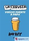 Andy Riley - La cerveza vuelve fuerte a papá