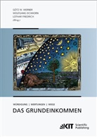 Wolfgang Eichhorn, Götz Werner, Götz W Werner, Götz W. Werner, Wolfgang Eichhorn, Lotha Friedrich... - Das Grundeinkommen : Würdigung - Wertungen - Wege